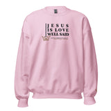 JESUS IS LOVE WELL SAID SWEATSHIRT (STYLE CLASSIC-W)