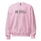 LET GOD BE GOD -  BE STILL SWEATSHIRT