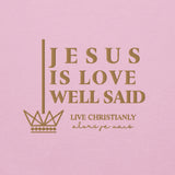 JESUS IS LOVE WELL SAID SWEATSHIRT (STYLE GOLD)