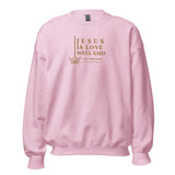 JESUS IS LOVE WELL SAID SWEATSHIRT (STYLE GOLD)