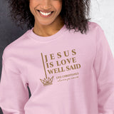 JESUS IS LOVE WELL SAID SWEATSHIRT (STYLE GOLD)