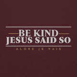 BE KIND JESUS SAID SO SWEATSHIRT (STYLE 4-B)