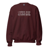 I NEED GOD IN MY LIFE... SWEATSHIRT (STYLE CLASSIC-B