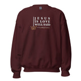 JESUS IS LOVE WELL SAID SWEATSHIRT (STYLE CLASSIC-B