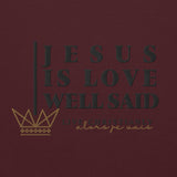 JESUS IS LOVE WELL SAID SWEATSHIRT (STYLE CLASSIC-W)