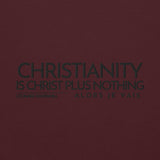 CHRISTIANITY IS CHRIST PLUS NOTHING SWEATSHIRT!