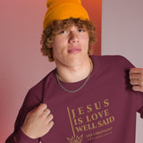 JESUS IS LOVE WELL SAID SWEATSHIRT (STYLE GOLD)