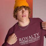 ROYALTY -  REMEMBER WHO YOU ARE SWEATSHIRT