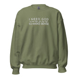 I NEED GOD IN MY LIFE... SWEATSHIRT (STYLE CLASSIC-B