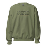 I NEED GOD IN MY LIFE ... SWEATSHIRT (STYLE CLASSIC-W)