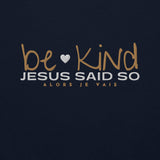 BE KIND - JESUS SAID SO SWEATSHIRT (GOLD AND HEART-B)