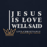 JESUS IS LOVE WELL SAID SWEATSHIRT (STYLE CLASSIC-B