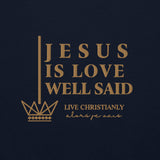 JESUS IS LOVE WELL SAID SWEATSHIRT (STYLE GOLD)