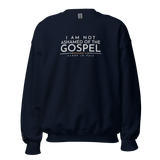 I AM NOT ASHAMED OF THE GOSPEL SWEATSHIRT (STYLE 2-B)