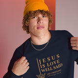 JESUS IS LOVE WELL SAID SWEATSHIRT (STYLE GOLD)