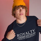 ROYALTY -  REMEMBER WHO YOU ARE SWEATSHIRT