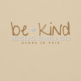 BE KIND - JESUS SAID SO SWEATSHIRT (GOLD AND HEART-B)