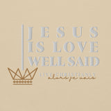 JESUS IS LOVE WELL SAID SWEATSHIRT (STYLE CLASSIC-B