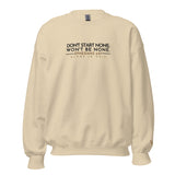 DONT START NONE - WONT BE NONE SWEATSHIRT -GOLD ACCENT