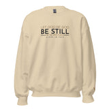 LET GOD BE GOD -  BE STILL SWEATSHIRT