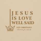 JESUS IS LOVE WELL SAID SWEATSHIRT (STYLE GOLD)