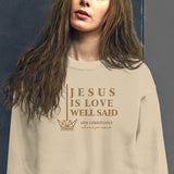 JESUS IS LOVE WELL SAID SWEATSHIRT (STYLE GOLD)