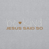 BE KIND - JESUS SAID SO SWEATSHIRT (STYLE GOLD HEART-B)