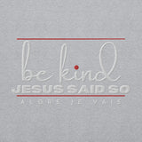 BE KIND - JESUS SAID SO SWEATSHIRT (STYLE 3RED ACCENT-B)