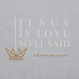 JESUS IS LOVE WELL SAID SWEATSHIRT (STYLE CLASSIC-B