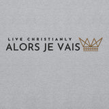 ALORS JE VAIS - LIVE CHRISTANLY SWEATSHIRT (STYLE 5-W)