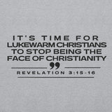 ITS TIME FOR LUKEWARM CHRISTANS TO STOP BEING THE FACE OF CHRISTIANITY SWEATSHIRT!