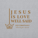 JESUS IS LOVE WELL SAID SWEATSHIRT (STYLE GOLD)