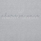 FORGIVEN AND GRATEFUL SWEATSHIRT  *SPECIALTY-GREY-CC