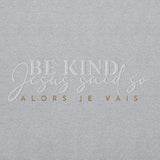 BE KIND - JESUS SAID SO (STYLE - A LITTLE BIT FANCY)