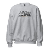 I AM NOT ASHAMED OF THE GOSPEL SWEATSHIRT -CC