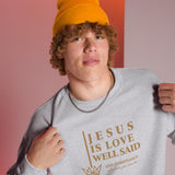 JESUS IS LOVE WELL SAID SWEATSHIRT (STYLE GOLD)