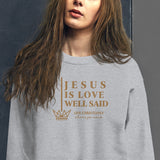 JESUS IS LOVE WELL SAID SWEATSHIRT (STYLE GOLD)