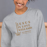 JESUS IS LOVE WELL SAID SWEATSHIRT (STYLE GOLD)