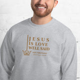 JESUS IS LOVE WELL SAID SWEATSHIRT (STYLE GOLD)