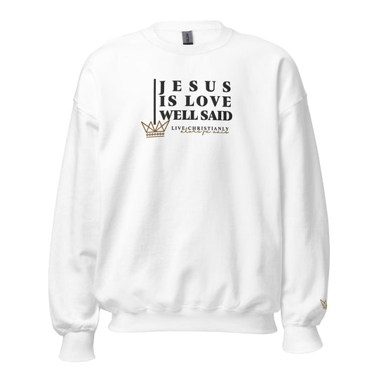 JESUS IS LOVE WELL SAID SWEATSHIRT (STYLE CLASSIC-W)