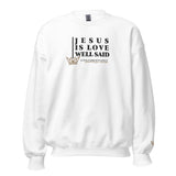 JESUS IS LOVE WELL SAID SWEATSHIRT (STYLE CLASSIC-W)