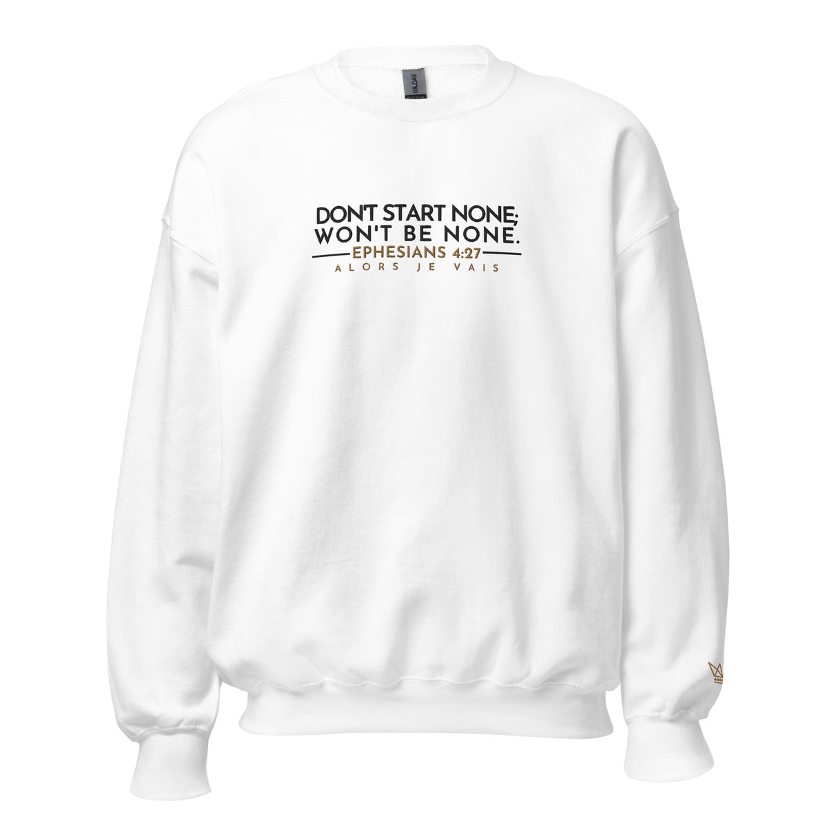 DONT START NONE - WONT BE NONE SWEATSHIRT -GOLD ACCENT