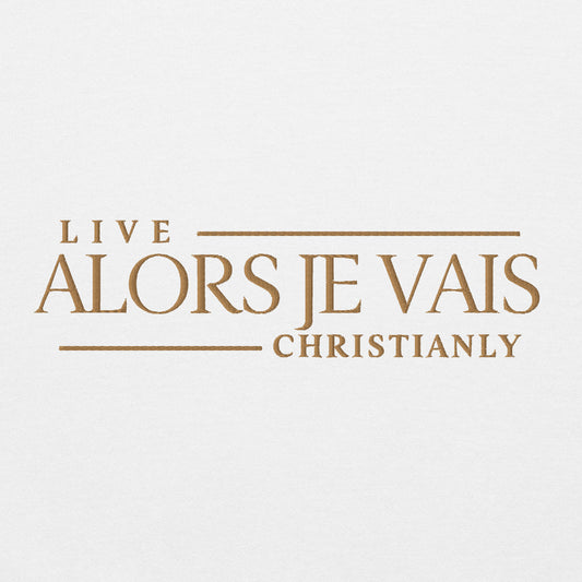 ALORS JE VAIS -  LIVE CHRISTANLY SWWEATSHIRT (STYLE GOLD, CLASSIC + SIGNATURE-W)