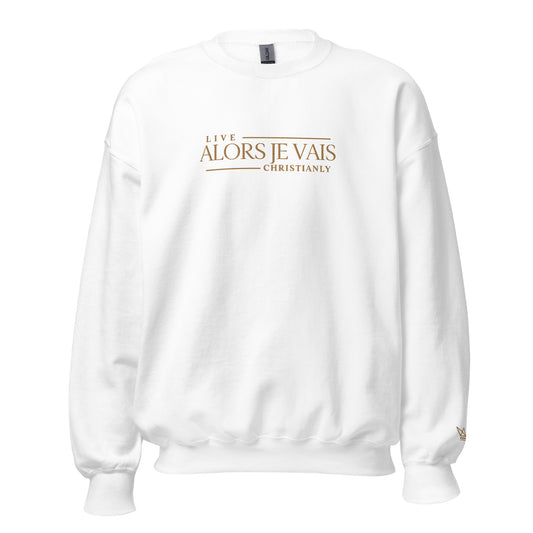 ALORS JE VAIS -  LIVE CHRISTANLY SWWEATSHIRT (STYLE GOLD, CLASSIC + SIGNATURE-W)