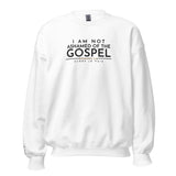 I AM NOT ASHAMED OF THE GOSPEL SWEATSHIRT -CC