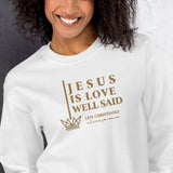 JESUS IS LOVE WELL SAID SWEATSHIRT (STYLE GOLD)