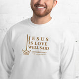 JESUS IS LOVE WELL SAID SWEATSHIRT (STYLE GOLD)