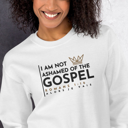 I AM NOT ASHAMED OF THE GOSPEL SWEATSHIRT (STYLE S-W)