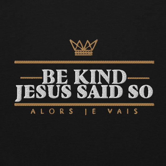 BE KIND! JESUS SAID SO *BOLD - CLASSIC