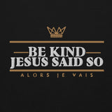 BE KIND! JESUS SAID SO *BOLD - CLASSIC